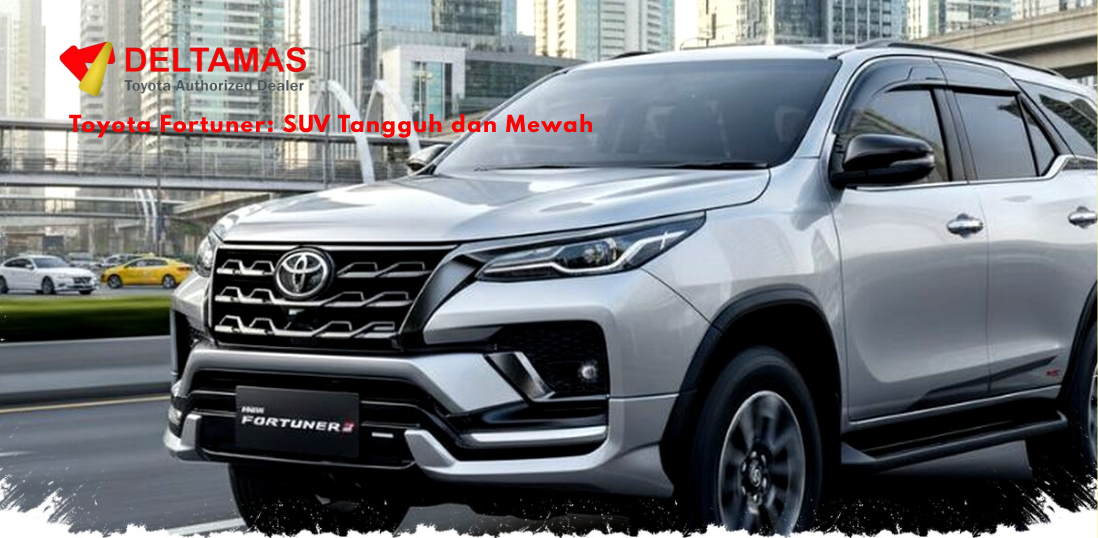 Toyota Fortuner: SUV Tangguh dan Mewah